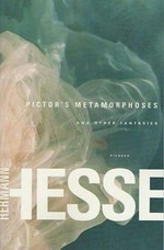 Pictor's metamorphoses, and other fantasies / Hermann Hesse ; edited, and with an introduction, by Theodore Ziolkowski ; translated by Rika Lesser.