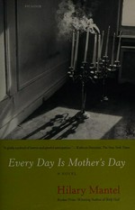 Every day is Mother's Day / Hilary Mantel.