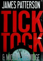 Tick tock / by James Patterson and Michael Ledwidge.