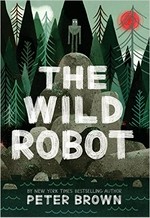 The wild robot / words and pictures by Peter Brown.