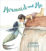 Mermaid and me / written and illustrated by Soosh.