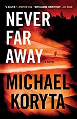 Never far away / Michael Koryta.