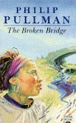 The broken bridge / Philip Pullman.