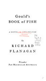 Gould's book of fish : a novel in twelve fish / by Richard Flanagan.