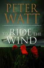 To ride the wind / Peter Watt.