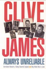 Always unreliable : the memoirs / Clive James.