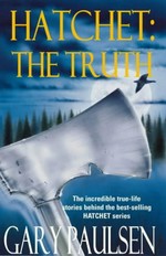 Hatchet : the truth / Gary Paulsen.