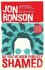 So you've been publicly shamed / Jon Ronson.