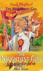 The naughtiest girl wants to win : the further adventures of Enid Blyton's naughtiest girl / Anne Digby.