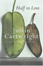 Half in love / Justin Cartwright.
