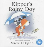 Kipper's rainy day / based on the books by Mick Inkpen ; [illustrated by Stuart Trotter].
