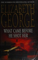 What came before he shot her / Elizabeth George.