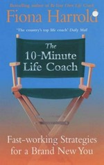 The 10-minute life coach : fast-working strategies for a brand new you / Fiona Harrold.