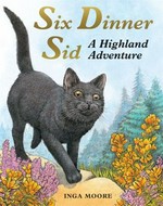 Six dinner Sid : a highland adventure / Inga Moore.