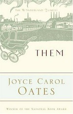 Them / Joyce Carol Oates ; introduction by Elaine Showalter ; afterword by Joyce Carol Oates.