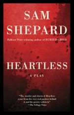 Heartless : a play / Sam Shepard.