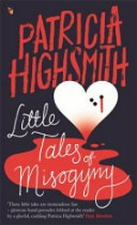 Little tales of misogyny / Patricia Highsmith.