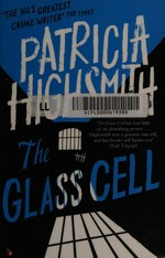 The glass cell / Patricia Highsmith ; introduced by Joan Schenkar.