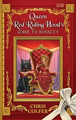 Queen Red Riding Hood's guide to royalty / by Her Royal Majesty, Queen Red Riding Hood with Chris Colfer.
