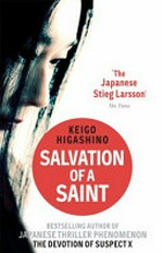 Salvation of a saint / Keigo Higashino, translated by Alexander O. Smith with Elye J. Alexander.