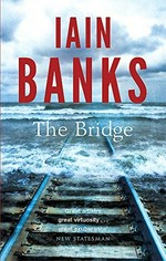 The bridge / Iain Banks.