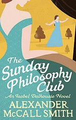 The Sunday Philosophy Club / Alexander McCall Smith.