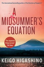 A midsummer's equation / Keigo Higashino ; translated by Alexander O. Smith.