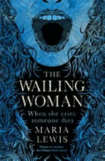 The wailing woman / Maria Lewis.