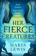 Her fierce creatures / Maria Lewis.