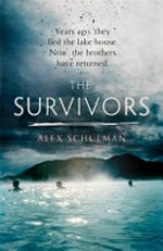 The survivors / Alex Schulman ; translated from the Swedish by Rachel Willson-Broyles.