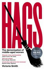 Hags : the demonisation of middle-aged women / Victoria Smith.