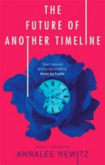 The future of another timeline / Annalee Newitz.