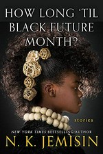 How long 'til black future month? / N. K. Jemisin.