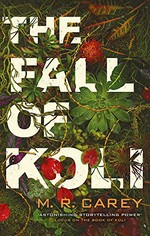 The fall of Koli / M.R. Carey.