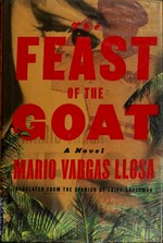 The Feast of the Goat / Mario Vargas Llosa ; translated by Edith Grossman.