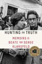 Hunting the truth : memoirs of Beate and Serge Klarsfeld / Beate and Serge Klarsfeld ; translated from the French by Sam Taylor.