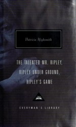 The talented Mr. Ripley ; Ripley under ground ; Ripley's game / Patricia Highsmith.