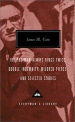 The postman always rings twice : Double indemnity, Mildred Pierce, and selected stories / James M. Cain ; with an introduction by Robert Polito.