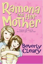 Ramona and her mother / Beverly Cleary ; illustrated by Jacqueline Rogers.