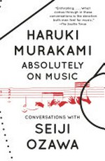 Absolutely on music : conversations / Haruki Murakami and Seiji Ozawa.