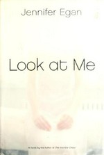 Look at me : a novel / Jennifer Egan.