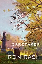 The caretaker : a novel / Ron Rash.
