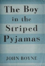 The boy in the striped pyjamas : a fable / by John Boyne.