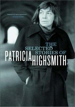 The selected stories of Patricia Highsmith / with a foreword by Graham Greene.
