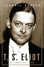T.S. Eliot : an imperfect life / Lyndall Gordon.