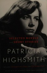 Patricia Highsmith : selected novels and short stories / edited with an introduction by Joan Schenkar.