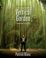The vertical garden : from nature to the city / Patrick Blanc ; preface by Jean Nouvel ; photographs by the author and Veronique Lalot ; translation by Gregory Bruhn.