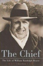 The chief : the life of William Randolph Hearst / David Nasaw.