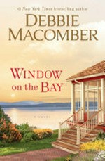 Window on the bay : a novel / Debbie Macomber.