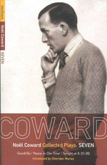 Collected plays : seven / Noel Coward ; introduced by Sheridan Morley.